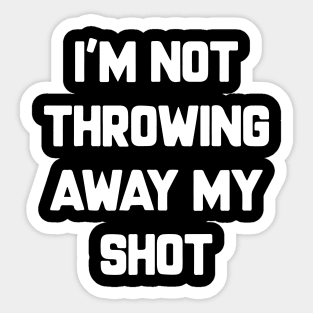 I'm Not Throwing Away My Shot Vaccine 2021 Sticker